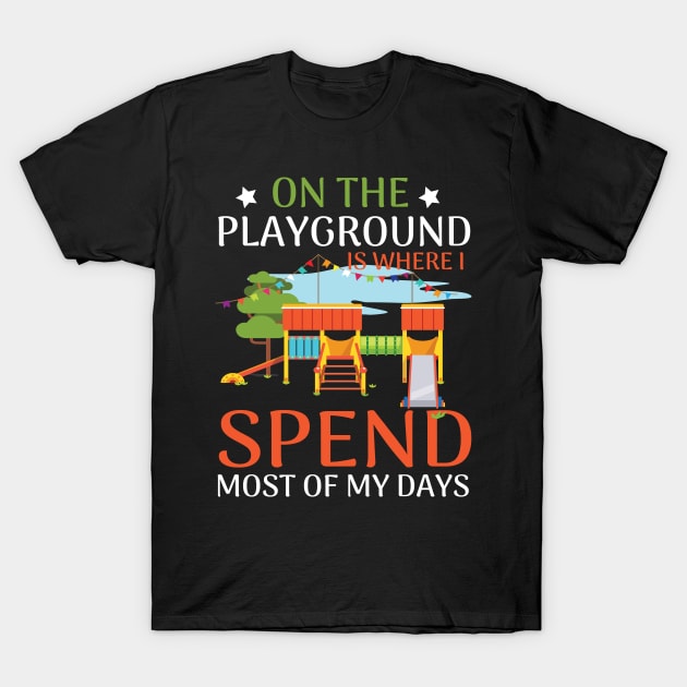 On The Playground Is Where I Spend Most Of My Days T-Shirt by moclan